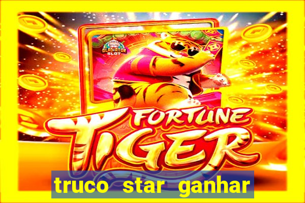 truco star ganhar dinheiro pix